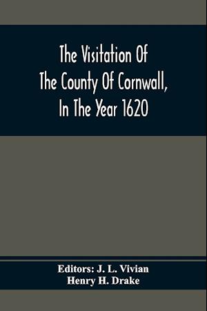 The Visitation Of The County Of Cornwall, In The Year 1620