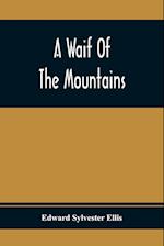 A Waif Of The Mountains