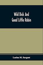 Wild Dick And Good Little Robin