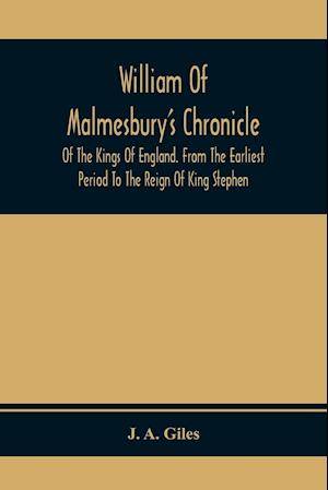 William Of Malmesbury'S Chronicle Of The Kings Of England. From The Earliest Period To The Reign Of King Stephen