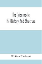 The Tabernacle; Its History And Structure