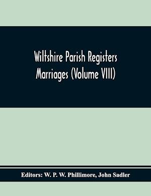 Wiltshire Parish Registers Marriages (Volume Viii)