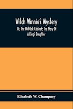 Witch Winnie'S Mystery; Or, The Old Oak Cabinet; The Story Of A King'S Daughter