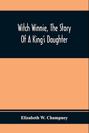 Witch Winnie, The Story Of A King'S Daughter