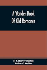 A Wonder Book Of Old Romance