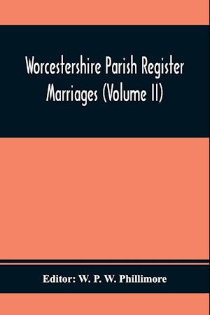 Worcestershire Parish Register. Marriages (Volume Ii)