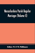 Worcestershire Parish Register. Marriages (Volume Ii)