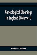 Genealogical Gleanings In England (Volume I)