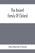 The Ancient Family Of Cleland; Being An Account Of The Clelands Of That Ilk, In The County Of Lanark; Of The Branches Of Faskine, Monkland, Etc.; And Of Others Of The Name