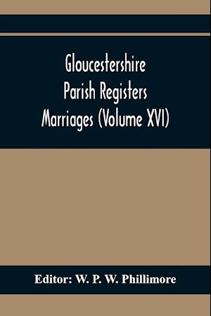 Gloucestershire Parish Registers. Marriages (Volume Xvi)