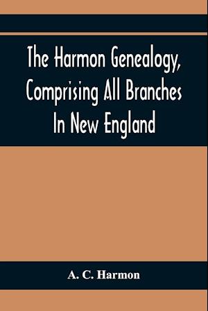 The Harmon Genealogy, Comprising All Branches In New England