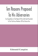 Ten Reasons Proposed To His Adversaries For Disputation In The Name Of The Faith And Presented To The Illustrious Members Of Our Universities