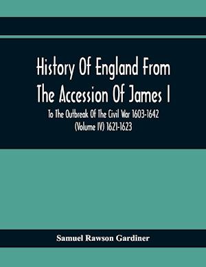 History Of England From The Accession Of James I To The Outbreak Of The Civil War 1603-1642 (Volume Iv) 1621-1623