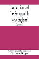 Thomas Sanford, The Emigrant To New England; Ancestry, Life,And Descendants, 1632-4. Sketches Of Four Other Pioneer Sanfords And Some Of Their Descendants (Volume I)