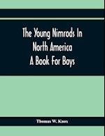 The Young Nimrods In North America; A Book For Boys