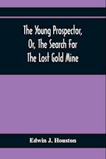 The Young Prospector, Or, The Search For The Lost Gold Mine