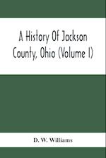 A History Of Jackson County, Ohio (Volume I)