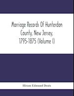 Marriage Records Of Hunterdon County, New Jersey, 1795-1875 (Volume I)