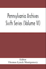 Pennsylvania Archives Sixth Series (Volume VI)