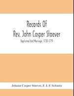 Records Of Rev. John Casper Stoever; Baptismal And Marriage, 1730-1779