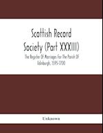 Scottish Record Society (Part Xxxiii); The Register Of Marriages For The Parish Of Edinburgh, 1595-1700