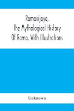 Ramavijaya, The Mythological History Of Rama. With Illustrations