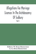 Allegations For Marriage Licences In The Archdeaconry Of Sudbury, In The County Of Suffolk During The Year 1684 To 1754 (Part I)