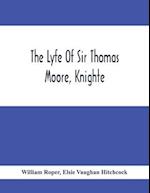 The Lyfe Of Sir Thomas Moore, Knighte