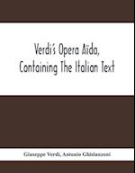 Verdi'S Opera Aïda, Containing The Italian Text, With An English Translation And The Music Of All The Principal Airs