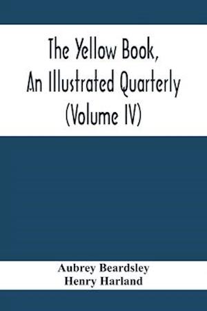 The Yellow Book, An Illustrated Quarterly (Volume Iv)