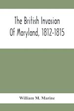 The British Invasion Of Maryland, 1812-1815