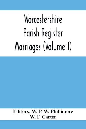 Worcestershire Parish Register. Marriages (Volume I)