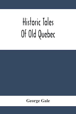 Historic Tales Of Old Quebec