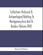 Collections Historical & Archaeological Relating To Montgomeryshire And Its Borders (Volume Xvii)