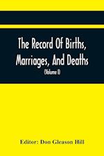 The Record Of Births, Marriages, And Deaths; And Intentions Of Marriage, In The Town Of Dedham (Volume I) 1635-1845; With An Appendix Containing Records Of Marriages Before 1800, Returned From Other Towns, Under The Statute Of 1857.