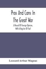 Pros And Cons In The Great War; A Record Of Foreign Opinion, With A Register Of Fact