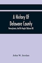 A History Of Delaware County, Pennsylvania, And Its People (Volume III) 