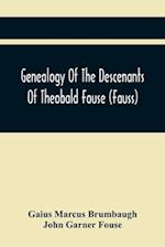 Genealogy Of The Descenants Of Theobald Fouse (Fauss) Including Many Other Connected Families 