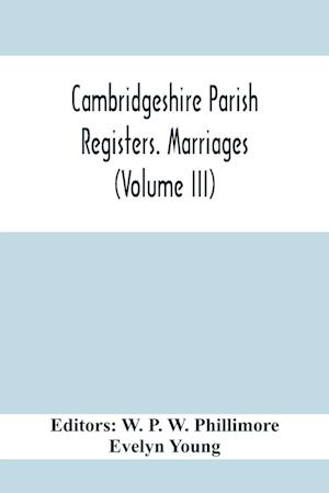 Cambridgeshire Parish Registers. Marriages (Volume Iii)