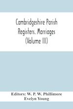 Cambridgeshire Parish Registers. Marriages (Volume Iii)