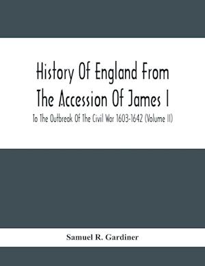 History Of England From The Accession Of James I To The Outbreak Of The Civil War 1603-1642 (Volume Ii)