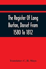 The Register Of Long Burton, Dorset From 1580 To 1812 