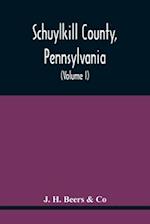 Schuylkill County, Pennsylvania; Genealogy--Family History--Biography; Containing Historical Sketches Of Old Families And Of Representative And Prominent Citizens, Past And Present (Volume I)