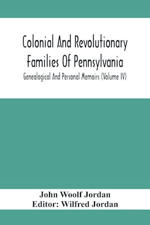 Colonial And Revolutionary Families Of Pennsylvania; Genealogical And Personal Memoirs (Volume Iv)