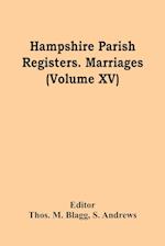 Hampshire Parish Registers. Marriages (Volume Xv) 