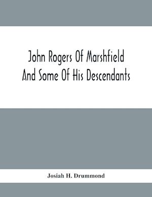 John Rogers Of Marshfield And Some Of His Descendants