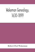 Wakeman Genealogy, 1630-1899 : Being A History Of The Descendants Of Samuel Wakeman, Of Hartford, Conn., And Of John Wakeman, Treasurer Of New Haven C