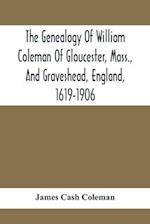 The Genealogy Of William Coleman Of Gloucester, Mass., And Graveshead, England, 1619-1906