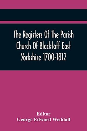 The Registers Of The Parish Church Of Blacktoff East Yorkshire 1700-1812