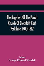 The Registers Of The Parish Church Of Blacktoff East Yorkshire 1700-1812 